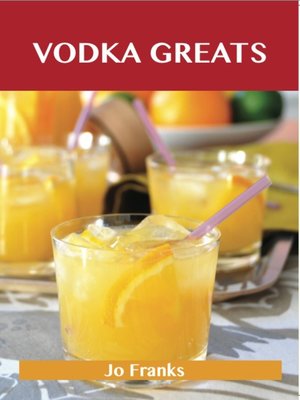 cover image of Vodka Greats: Delicious Vodka Recipes, The Top 46 Vodka Recipes